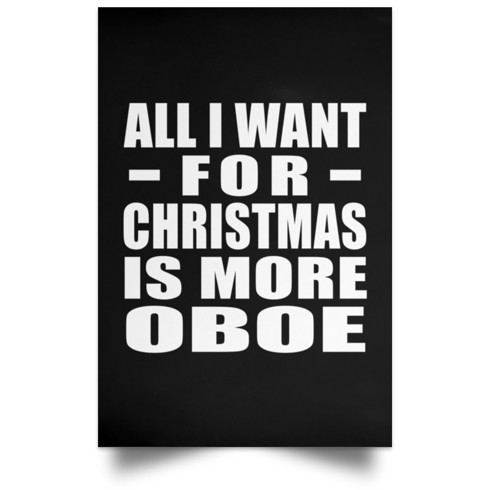 All I Want For Christmas Is More Oboe - Poster Portrait