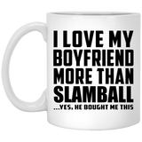 I Love My Boyfriend More Than Slamball - 11 Oz Coffee Mug