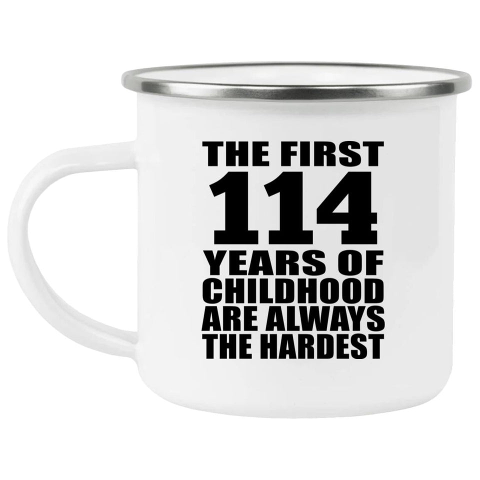 114th Birthday First 114 Years of Childhood Are The Hardest - 12oz Camping Mug