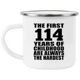 114th Birthday First 114 Years of Childhood Are The Hardest - 12oz Camping Mug