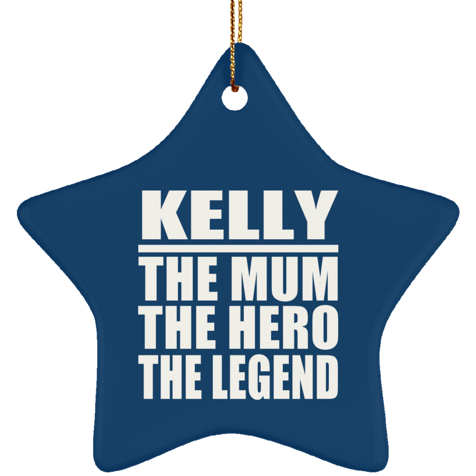 Kelly The Mum The Hero The Legend - Star Ornament
