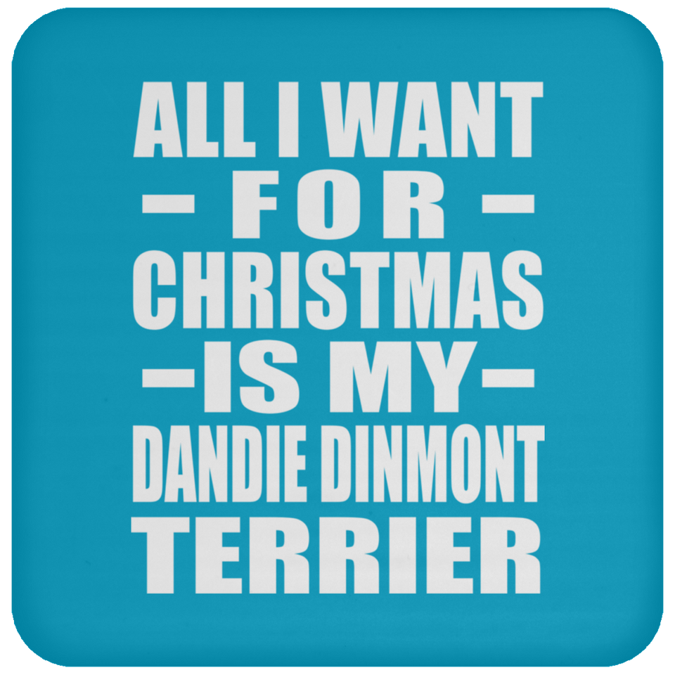 All I Want For Christmas Is My Dandie Dinmont Terrier - Coaster