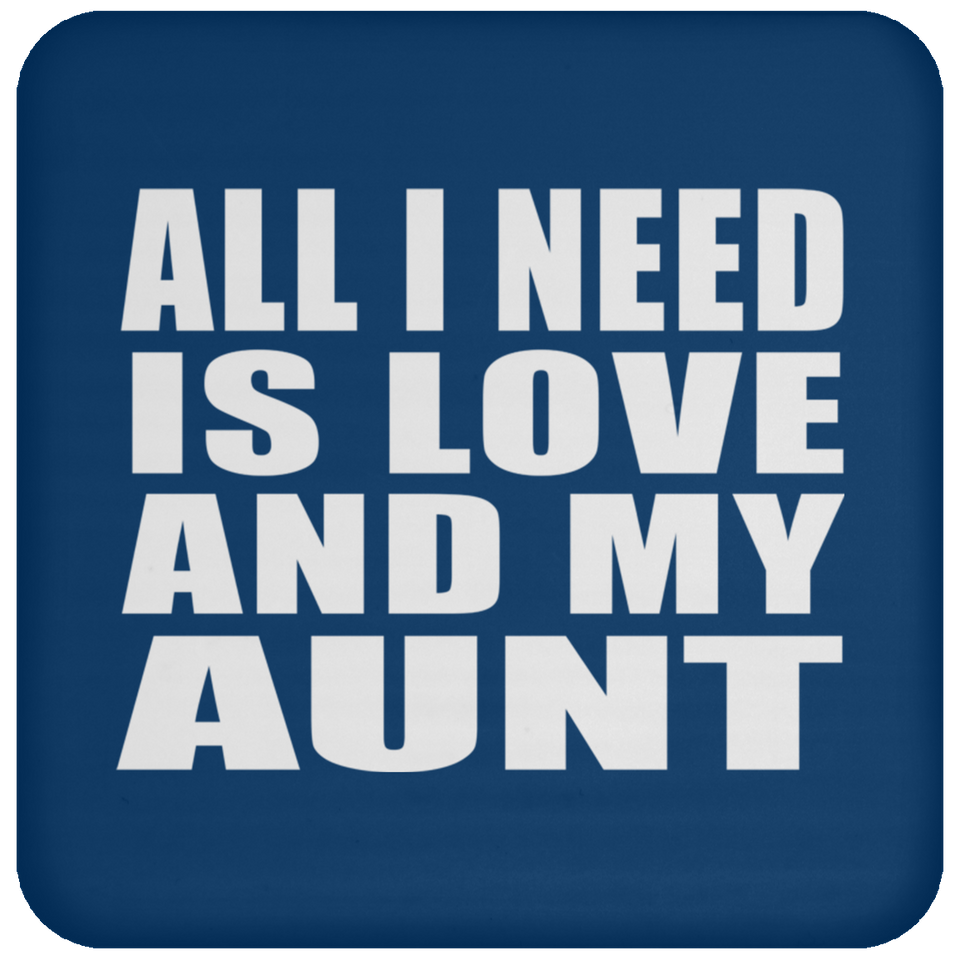 All I Need Is Love And My Aunt - Drink Coaster