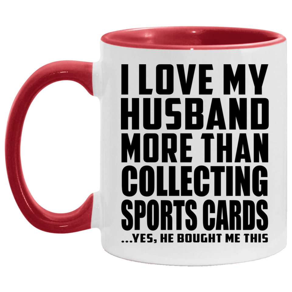 I Love My Husband More Than Collecting Sports Cards - 11oz Accent Mug Red