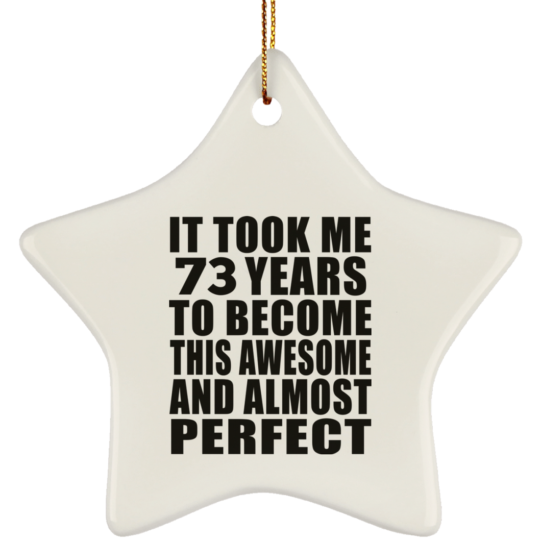 73rd Birthday Took 73 Years To Become Awesome & Perfect - Star Ornament