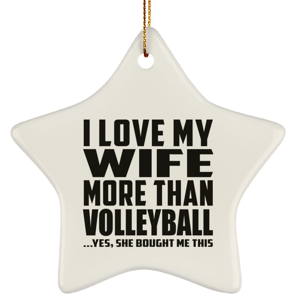 I Love My Wife More Than Volleyball - Star Ornament
