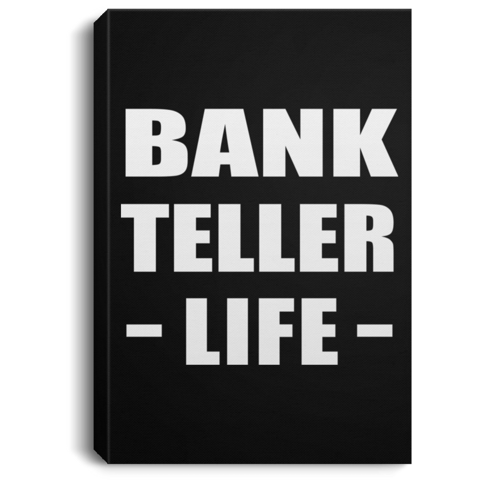 Bank Teller Life - Canvas Portrait
