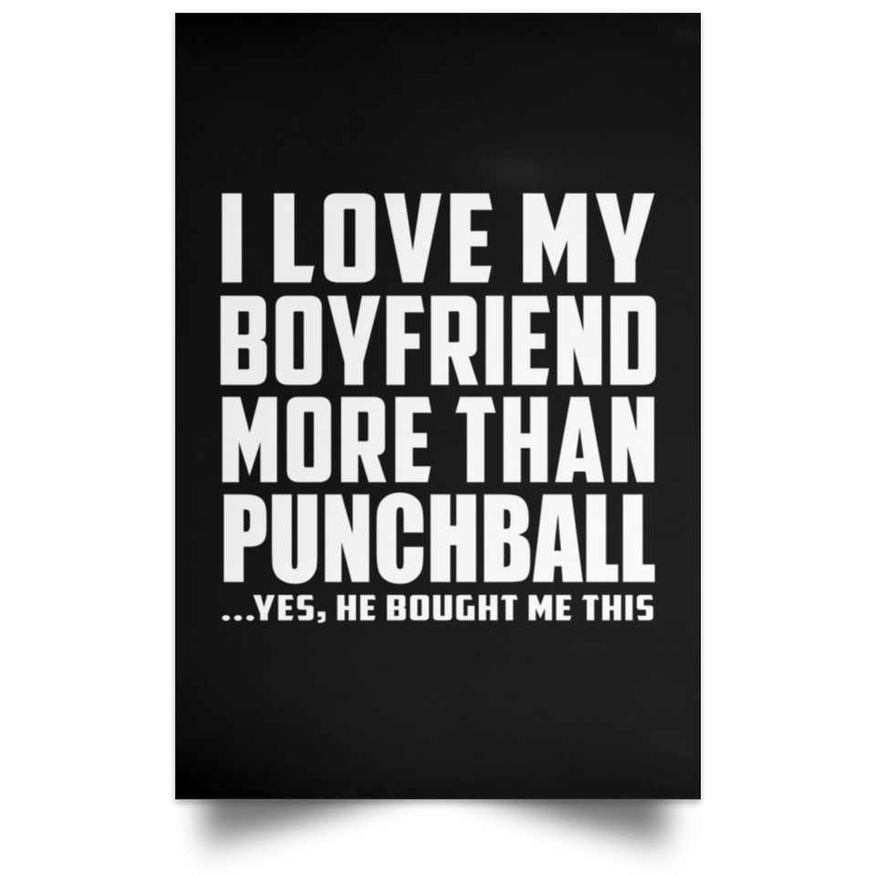 I Love My Boyfriend More Than Punchball - Poster Portrait