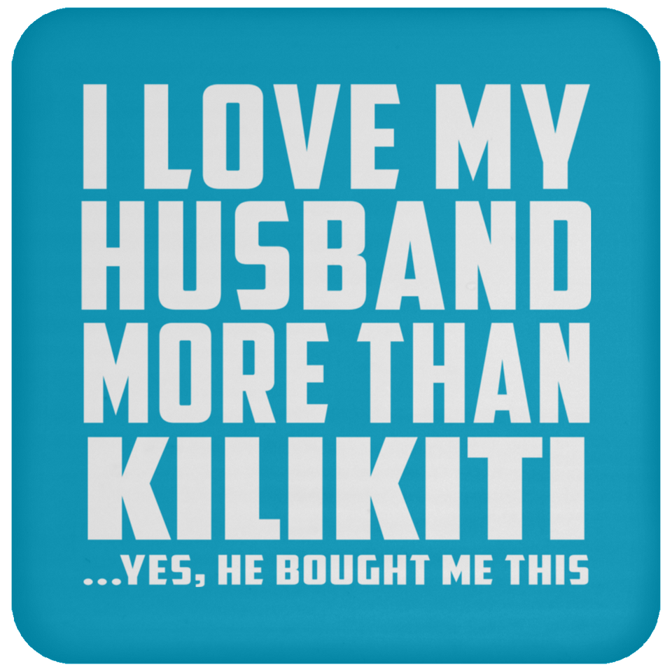 I Love My Husband More Than Kilikiti - Drink Coaster