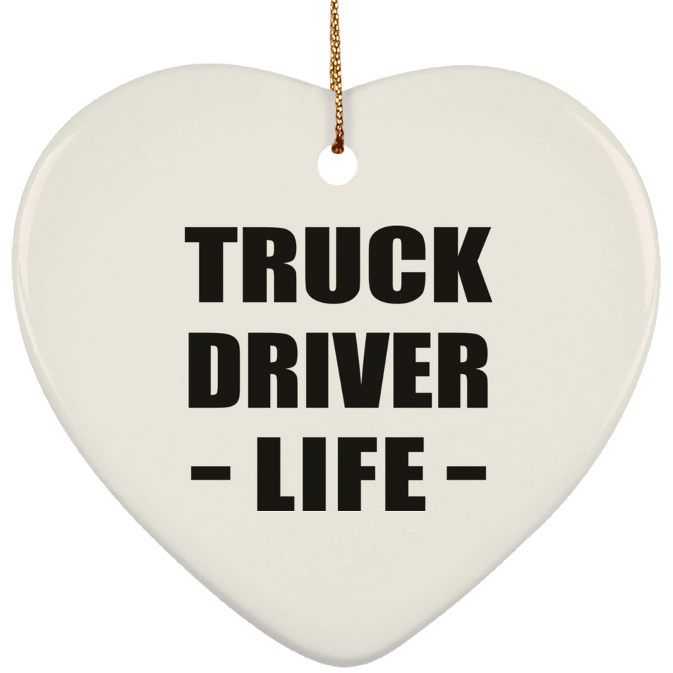 Truck Driver Life - Heart Ornament