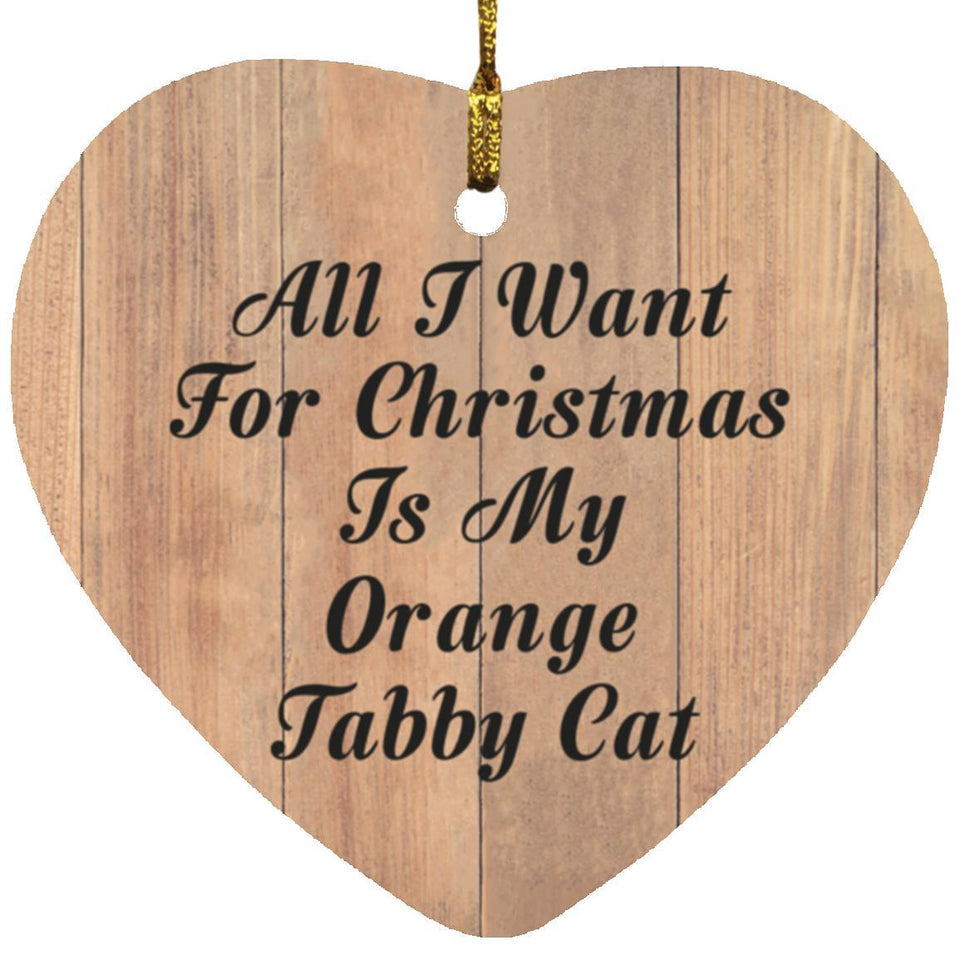 All I Want For Christmas Is My Orange Tabby Cat - Heart Ornament C