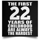 First 22 Years of Childhood Are The Hardest - Poster Square