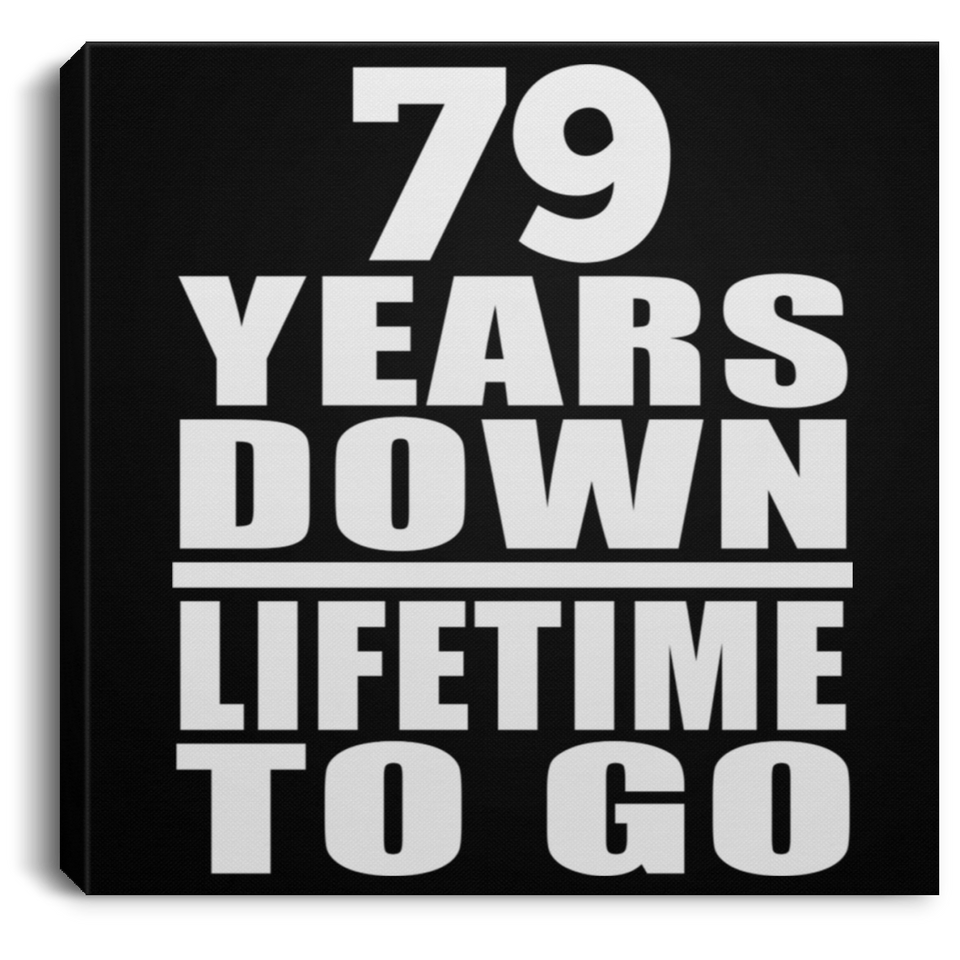 79th Anniversary 79 Years Down Lifetime To Go - Canvas Square