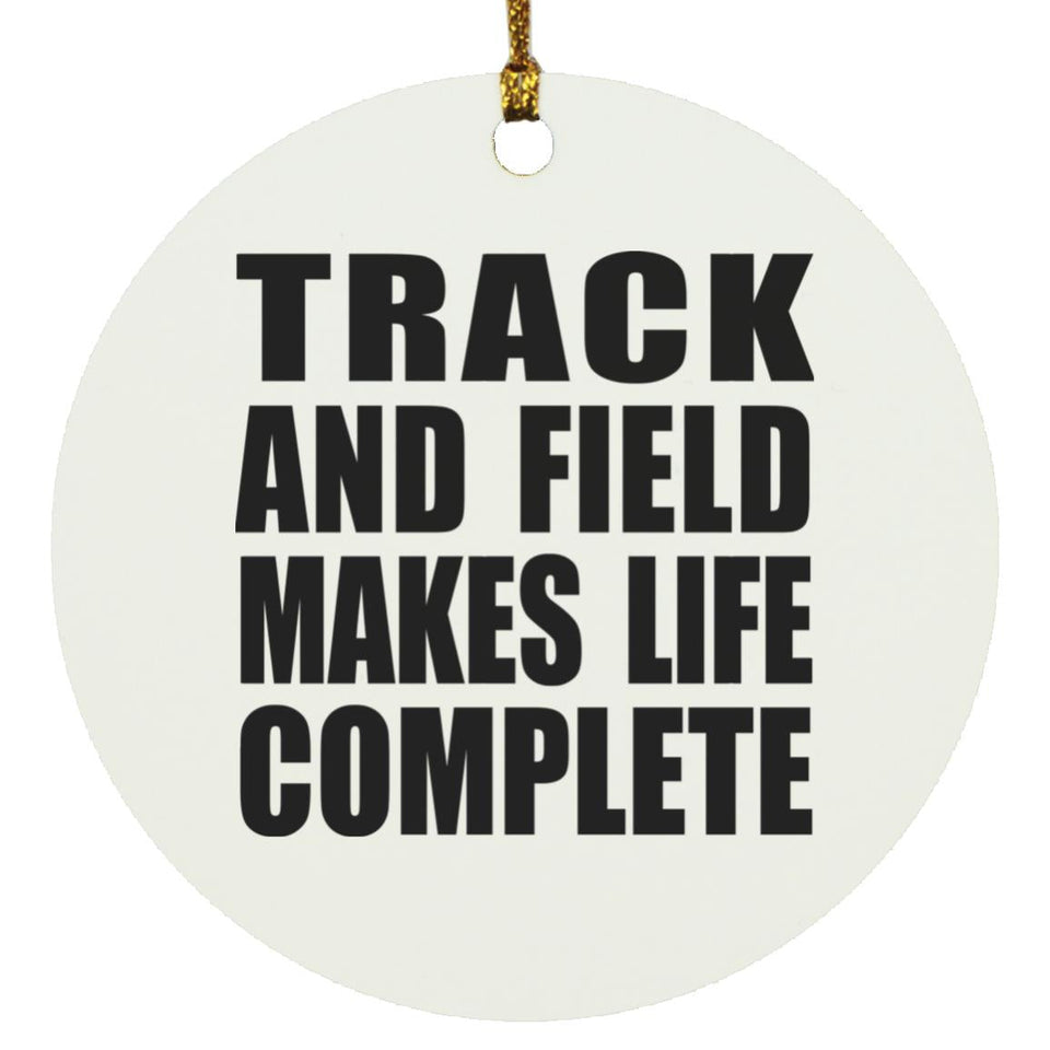Track And Field Makes Life Complete - Circle Ornament