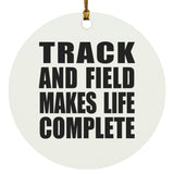 Track And Field Makes Life Complete - Circle Ornament