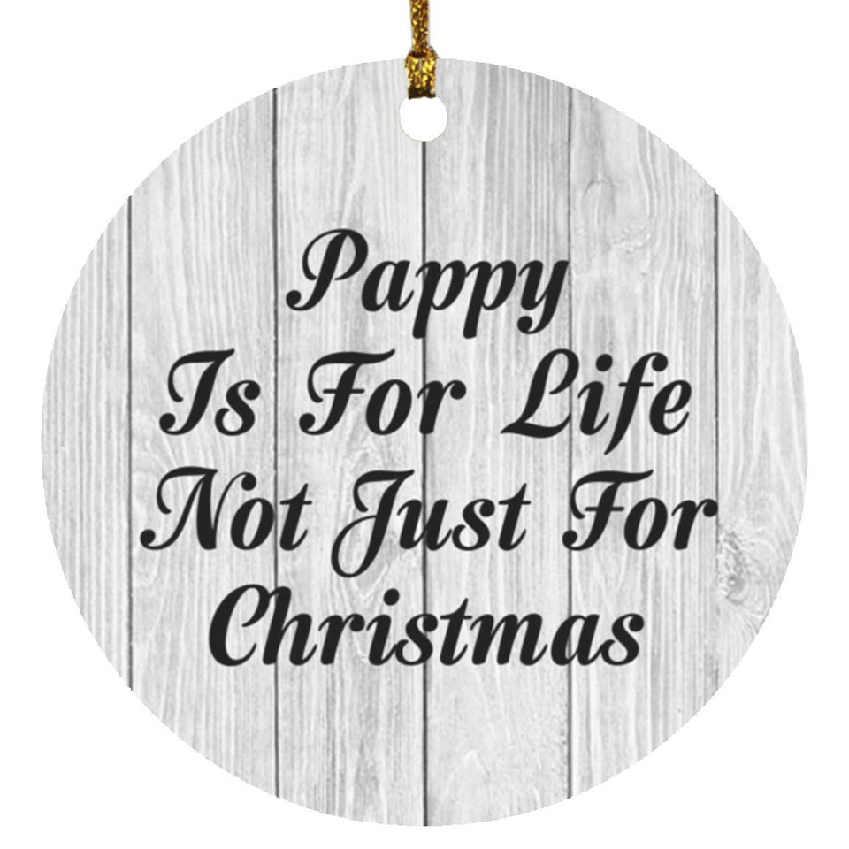 Pappy Is For Life Not Just For Christmas - Circle Ornament F