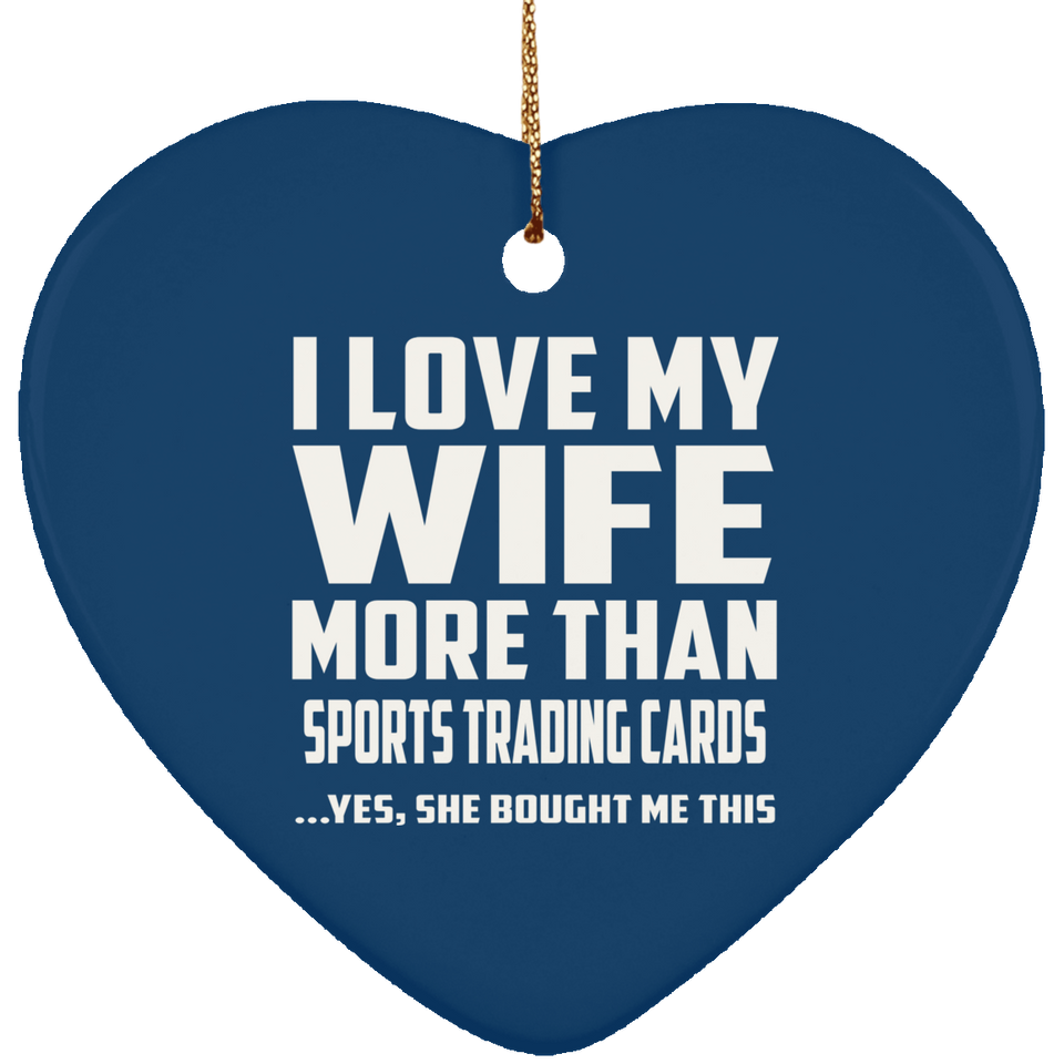 I Love My Wife More Than Sports Trading Cards - Heart Ornament