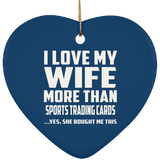 I Love My Wife More Than Sports Trading Cards - Heart Ornament