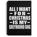 All I Want For Christmas Is My Greyhound Dog - Canvas Portrait