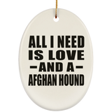 All I Need Is Love And A Afghan Hound - Oval Ornament