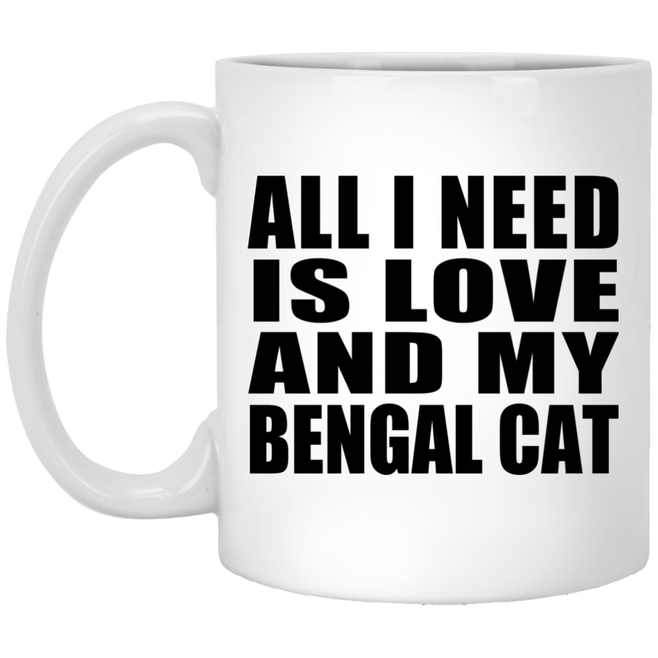 All I Need Is Love And My Bengal Cat - 11 Oz Coffee Mug