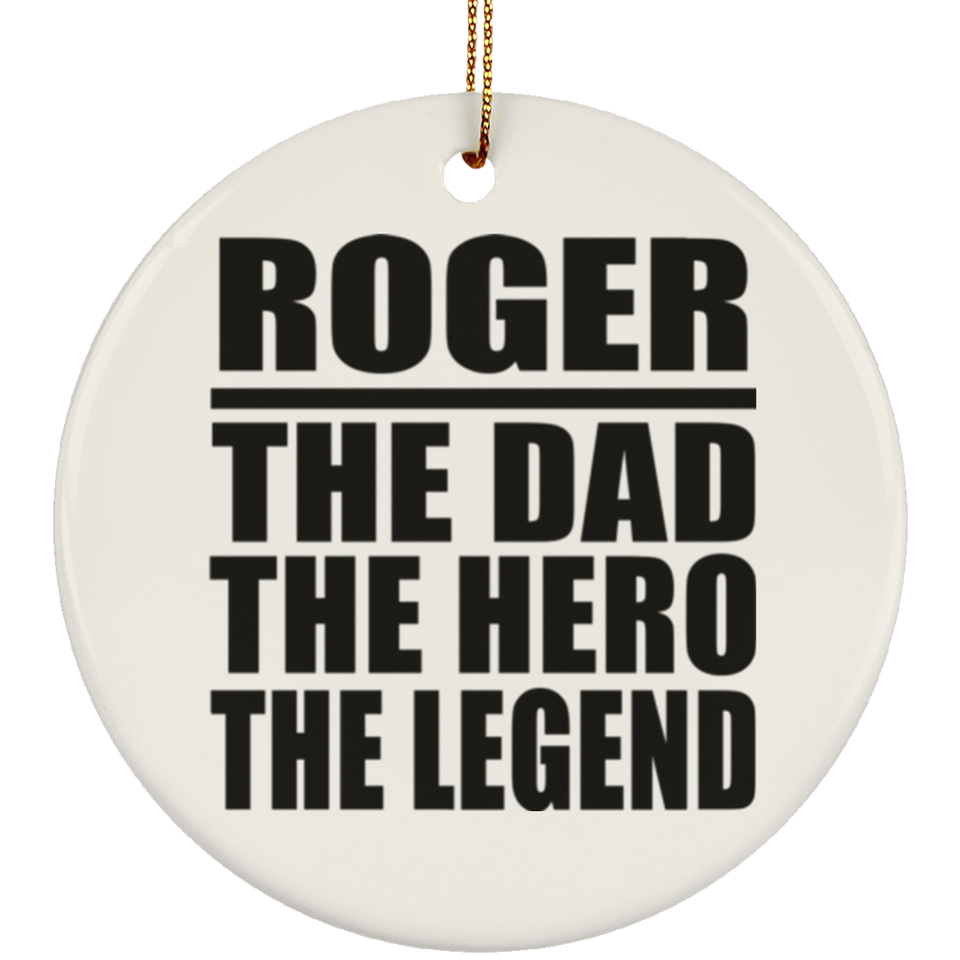 Roger The Dad The Hero The Legend - Circle Ornament