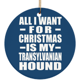 All I Want For Christmas Is My Transylvanian Hound - Circle Ornament