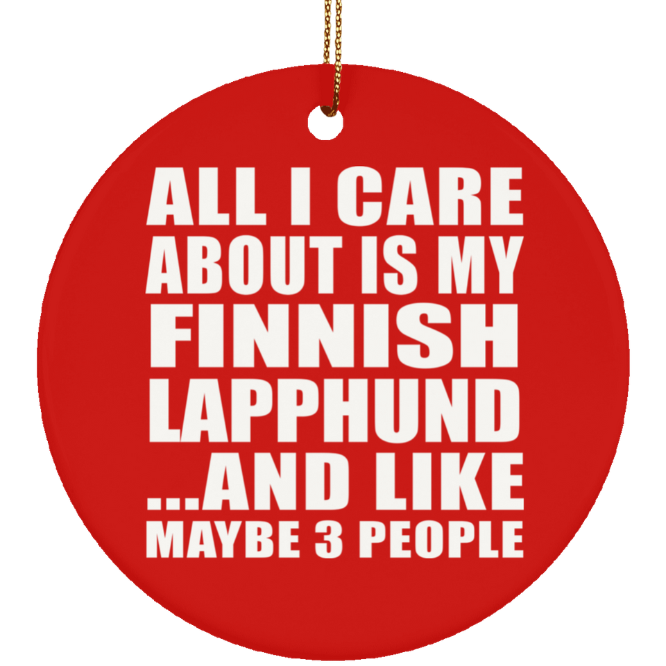 All I Care About Is My Finnish Lapphund - Circle Ornament