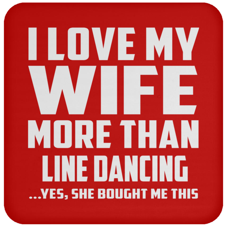 I Love My Wife More Than Line Dancing - Drink Coaster