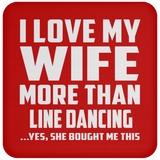 I Love My Wife More Than Line Dancing - Drink Coaster
