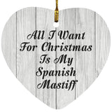 All I Want For Christmas Is My Spanish Mastiff - Heart Ornament F