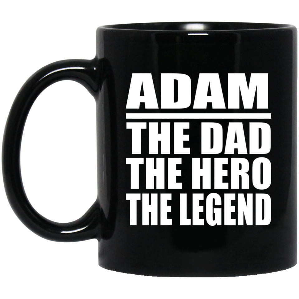 Adam The Dad The Hero The Legend - 11 Oz Coffee Mug Black