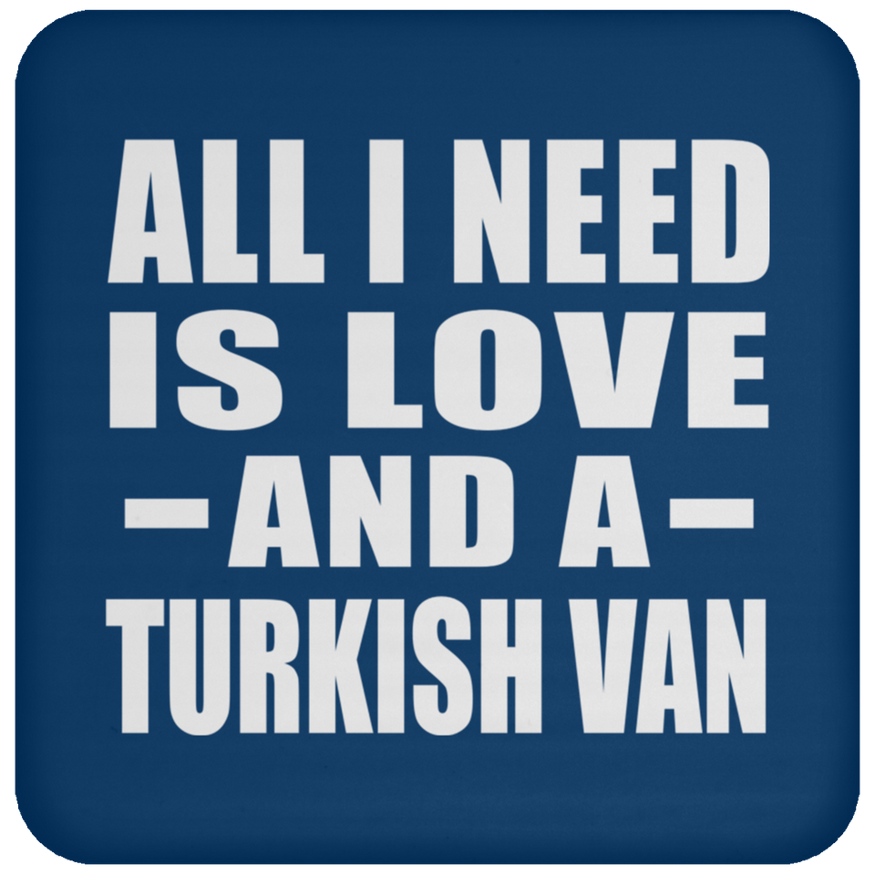 All I Need Is Love And A Turkish Van - Drink Coaster