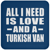 All I Need Is Love And A Turkish Van - Drink Coaster