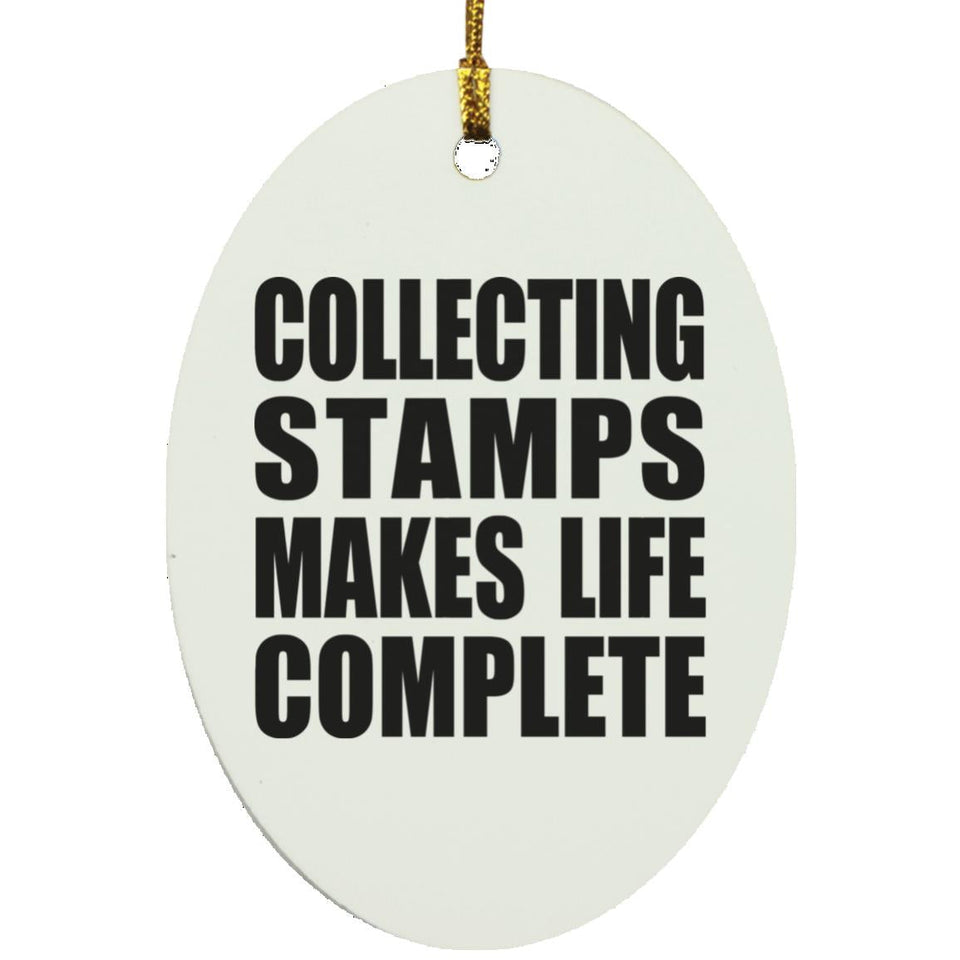 Collecting Stamps Makes Life Complete - Oval Ornament