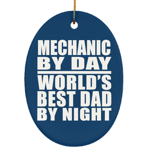 Mechanic By Day World's Best Dad By Night - Oval Ornament