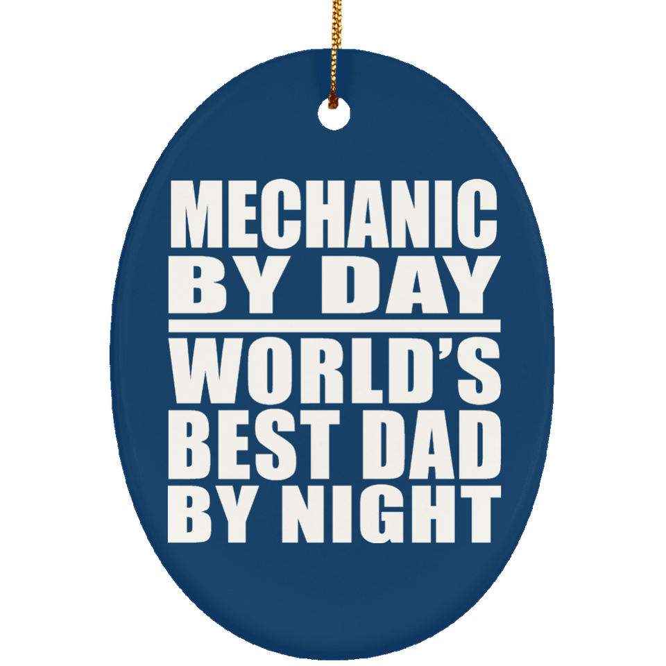 Mechanic By Day World's Best Dad By Night - Oval Ornament