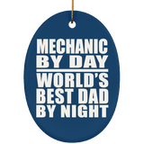 Mechanic By Day World's Best Dad By Night - Oval Ornament