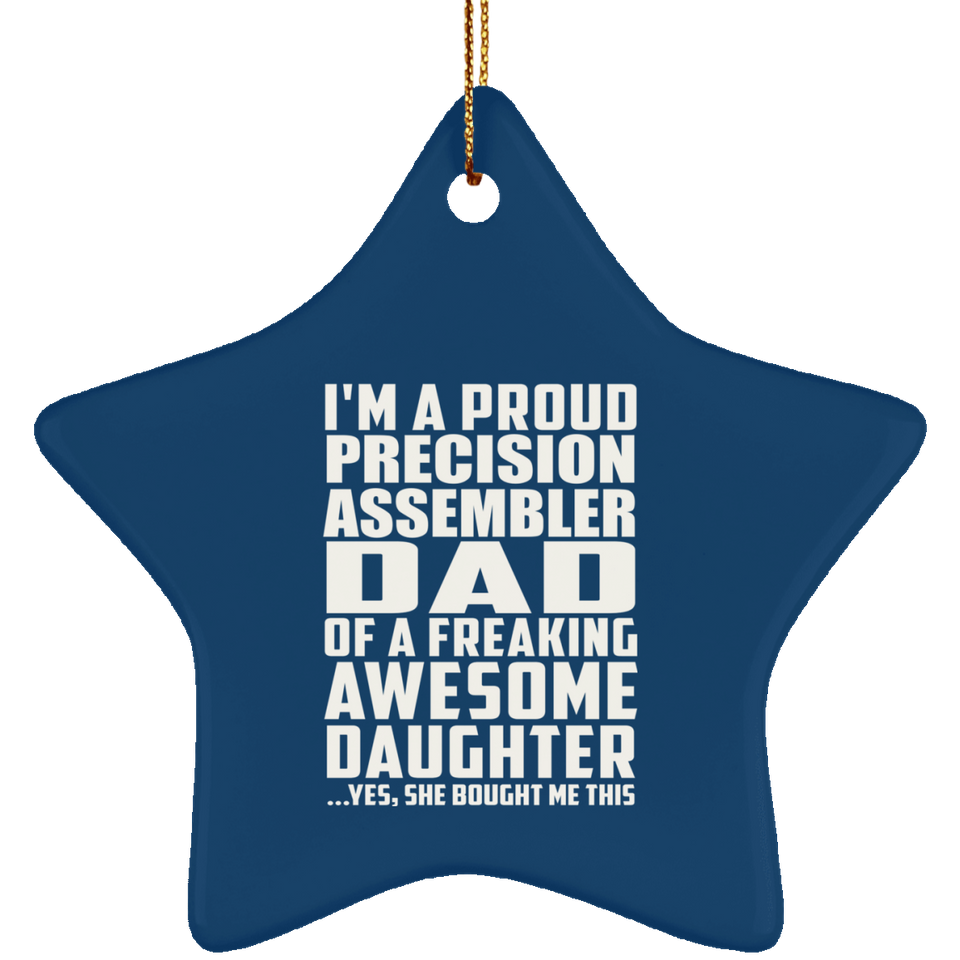 Proud Precision Assembler Dad Of Awesome Daughter - Star Ornament