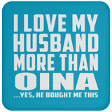 I Love My Husband More Than Oina - Drink Coaster