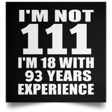 111th Birthday I'm Not 111 I'm 18 With 93 Years Experience - Poster Square