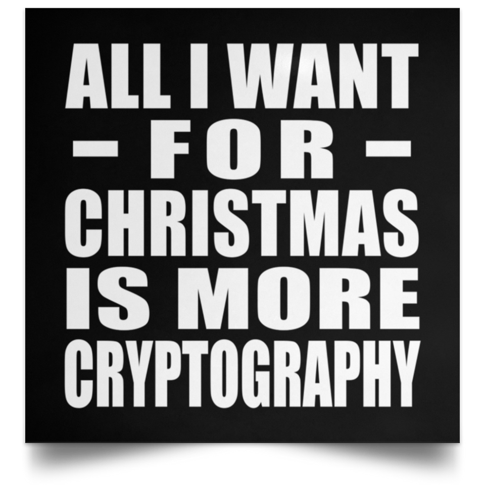 All I Want For Christmas Is More Cryptography - Poster Square