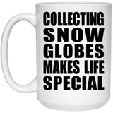 Collecting Snow Globes Makes Life Special - 15oz Coffee Mug