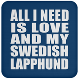 All I Need Is Love And My Swedish Lapphund - Drink Coaster