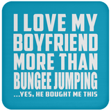 I Love My Boyfriend More Than Bungee Jumping - Drink Coaster