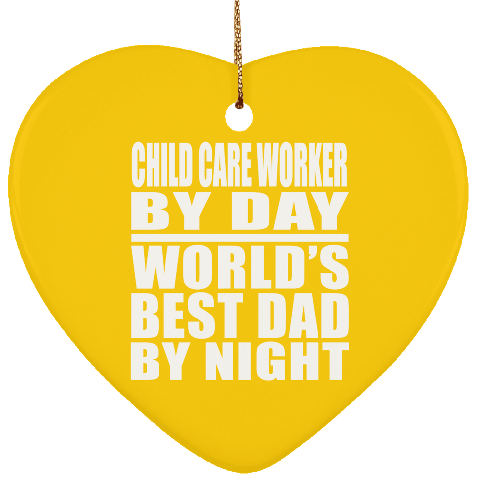 Child Care Worker By Day World's Best Dad By Night - Heart Ornament