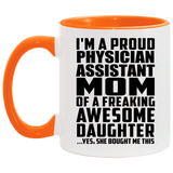 Proud Physician Assistant Mom Of Awesome Daughter - 11oz Accent Mug Orange