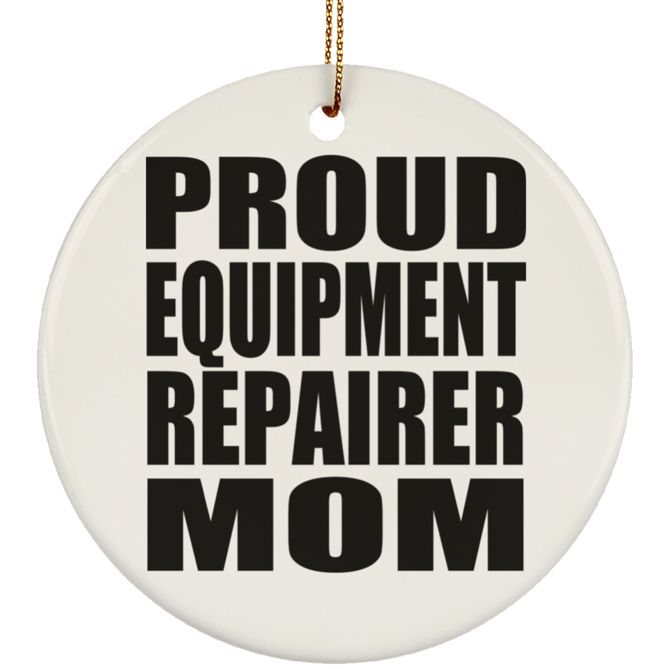 Proud Equipment Repairer Mom - Circle Ornament