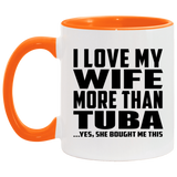 I Love My Wife More Than Tuba - 11oz Accent Mug Orange