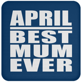 April Best Mum Ever - Drink Coaster